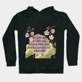 In Joy or Sadness, Flowers are our constant friends Hoodie